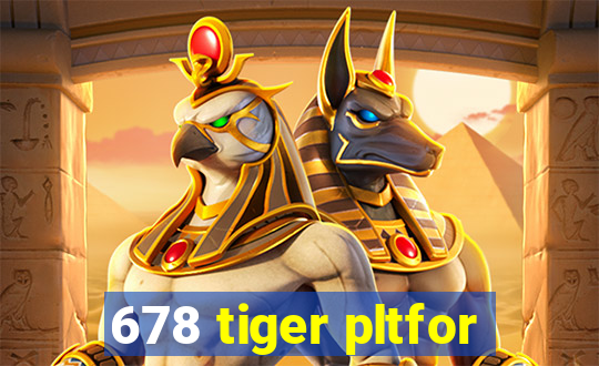 678 tiger pltfor